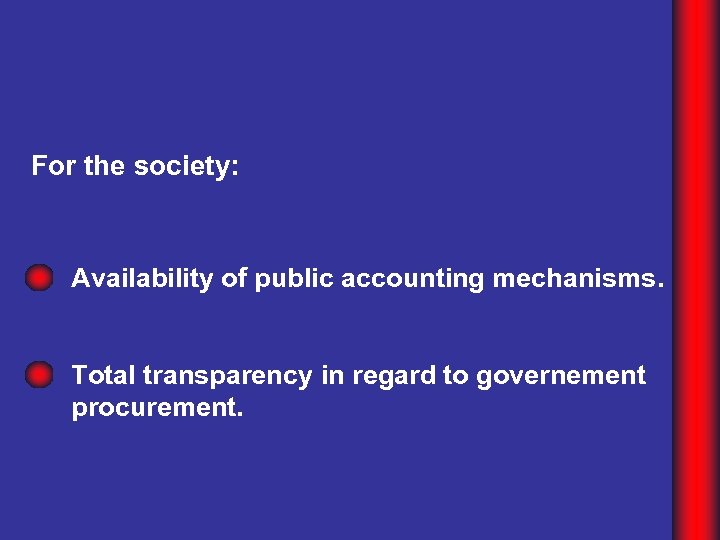 For the society: Availability of public accounting mechanisms. Total transparency in regard to governement