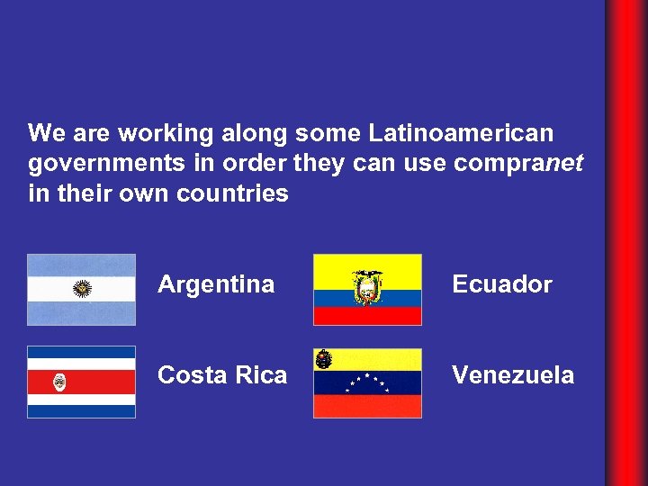 We are working along some Latinoamerican governments in order they can use compranet in