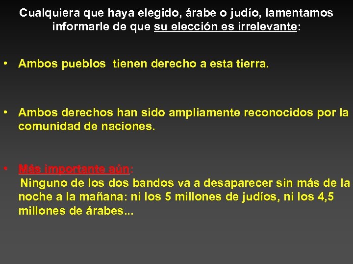 Cualquiera que haya elegido, árabe o judío, lamentamos informarle de que su elección es