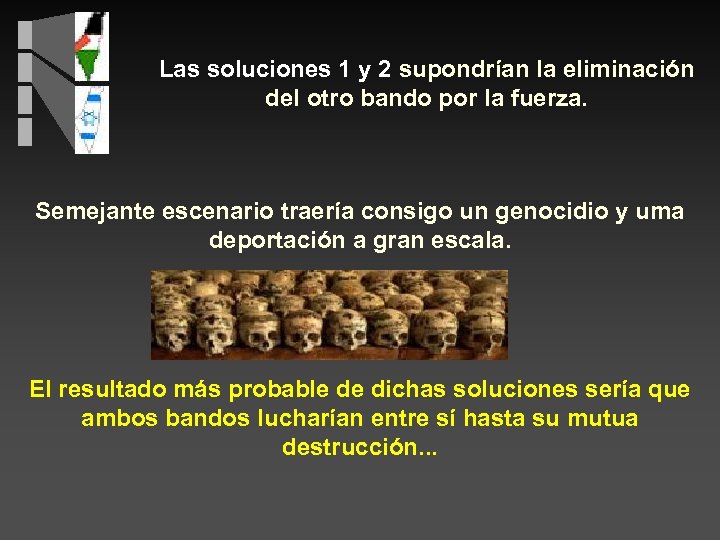 Las soluciones 1 y 2 supondrían la eliminación del otro bando por la fuerza.