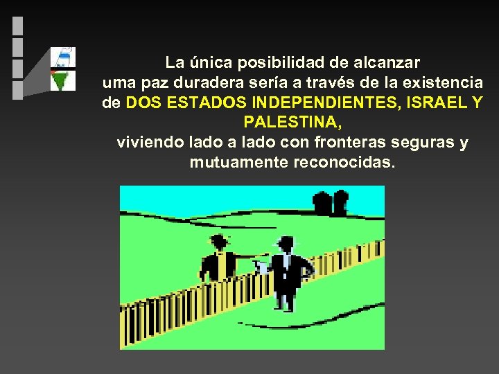 La única posibilidad de alcanzar uma paz duradera sería a través de la existencia