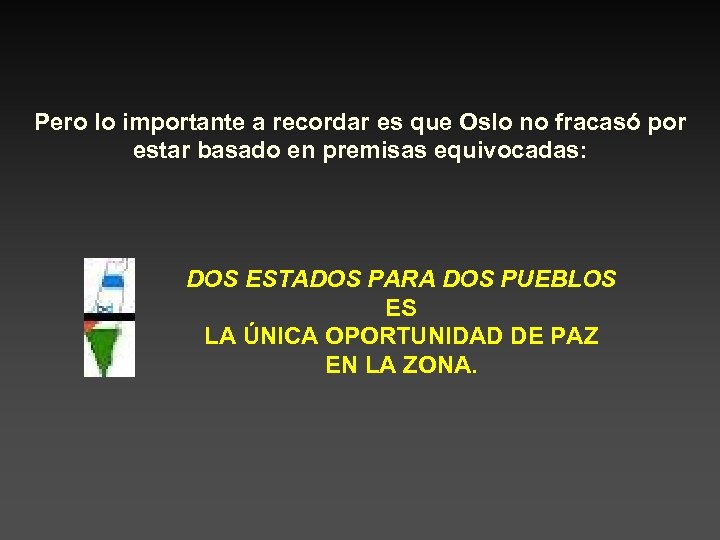 Pero lo importante a recordar es que Oslo no fracasó por estar basado en