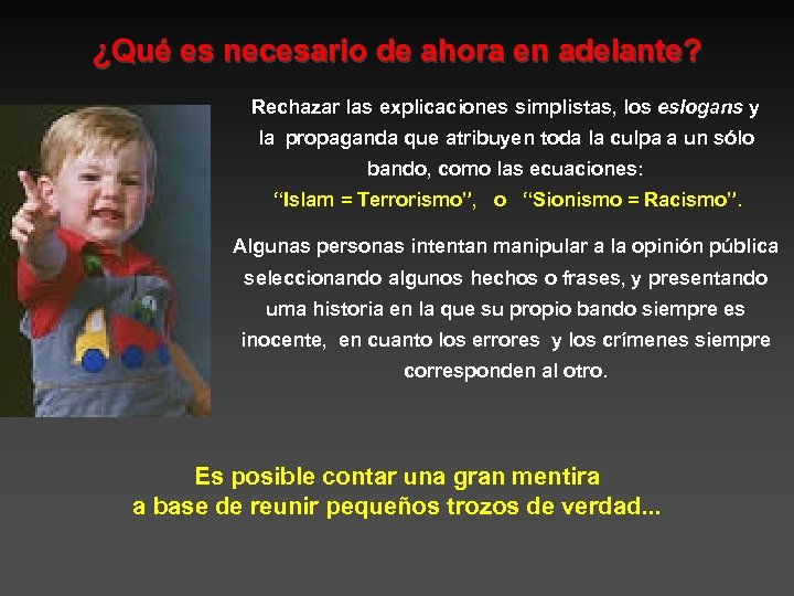 ¿Qué es necesario de ahora en adelante? Rechazar las explicaciones simplistas, los eslogans y