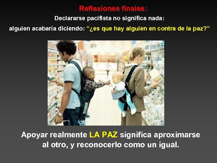 Reflexiones finales: Declararse pacifista no significa nada: alguien acabaría diciendo: “¿es que hay alguien