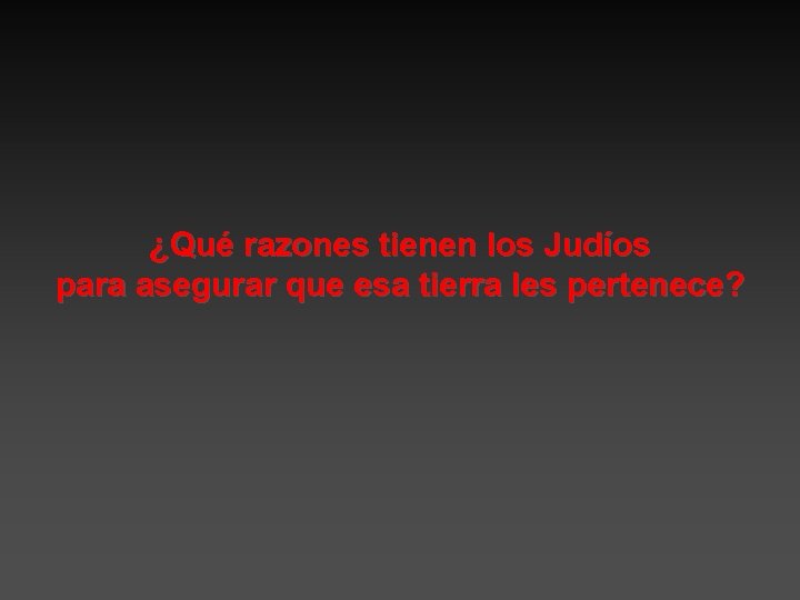 ¿Qué razones tienen los Judíos para asegurar que esa tierra les pertenece? 