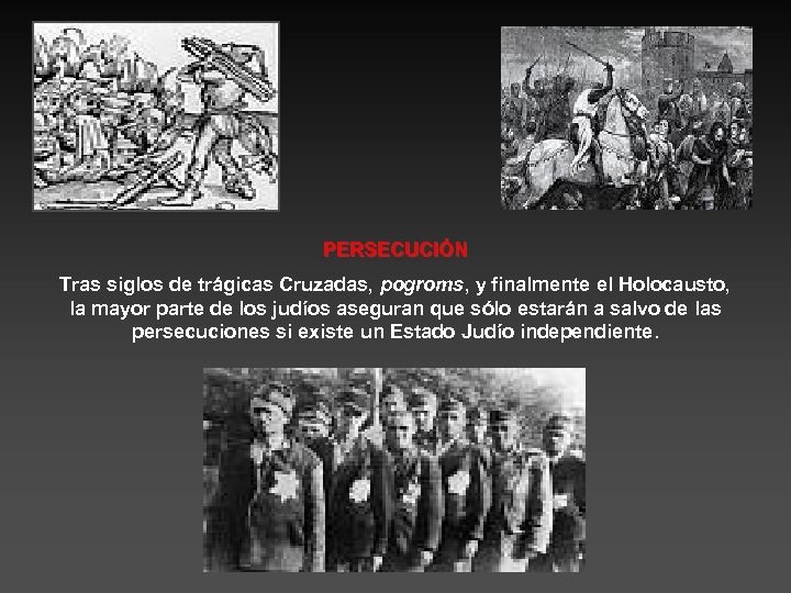 PERSECUCIÓN Tras siglos de trágicas Cruzadas, pogroms, y finalmente el Holocausto, la mayor parte