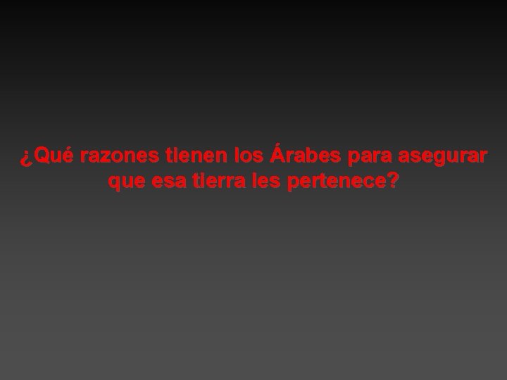 ¿Qué razones tienen los Árabes para asegurar que esa tierra les pertenece? 