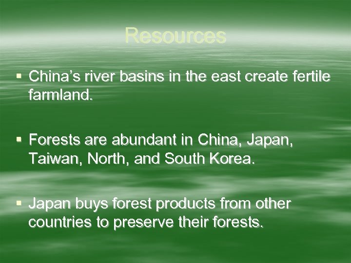 Resources § China’s river basins in the east create fertile farmland. § Forests are