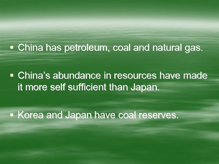 § China has petroleum, coal and natural gas. § China’s abundance in resources have