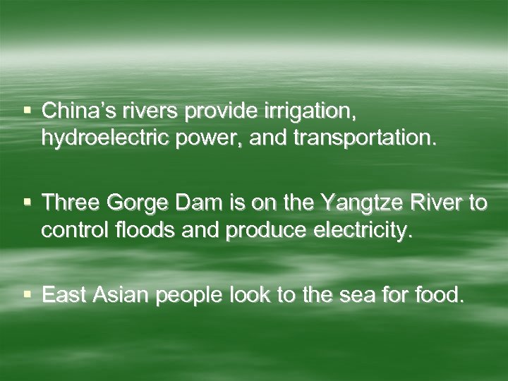 § China’s rivers provide irrigation, hydroelectric power, and transportation. § Three Gorge Dam is