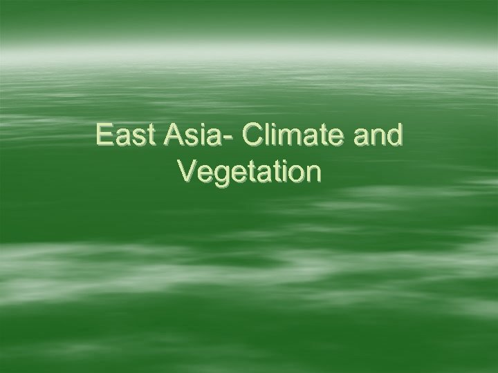 East Asia- Climate and Vegetation 