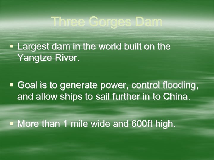 Three Gorges Dam § Largest dam in the world built on the Yangtze River.