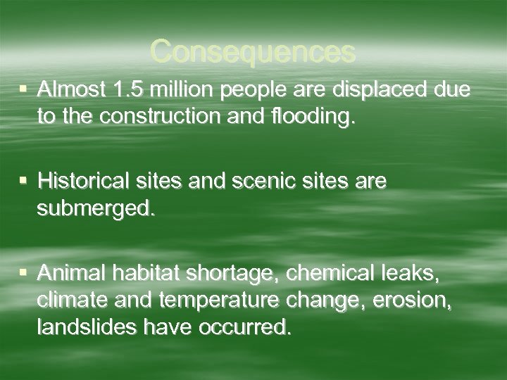 Consequences § Almost 1. 5 million people are displaced due to the construction and