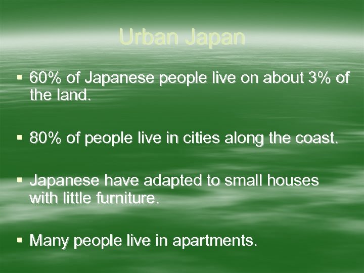 Urban Japan § 60% of Japanese people live on about 3% of the land.