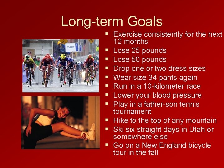 Long-term Goals § Exercise consistently for the next § § § § § 12
