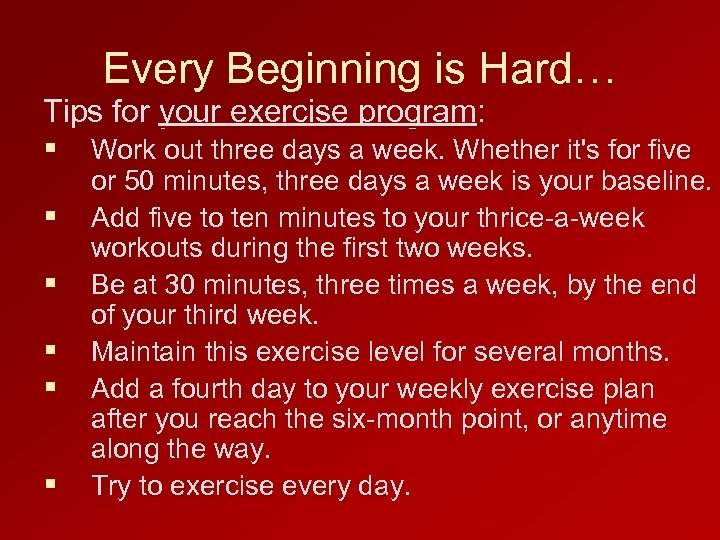 Every Beginning is Hard… Tips for your exercise program: § Work out three days