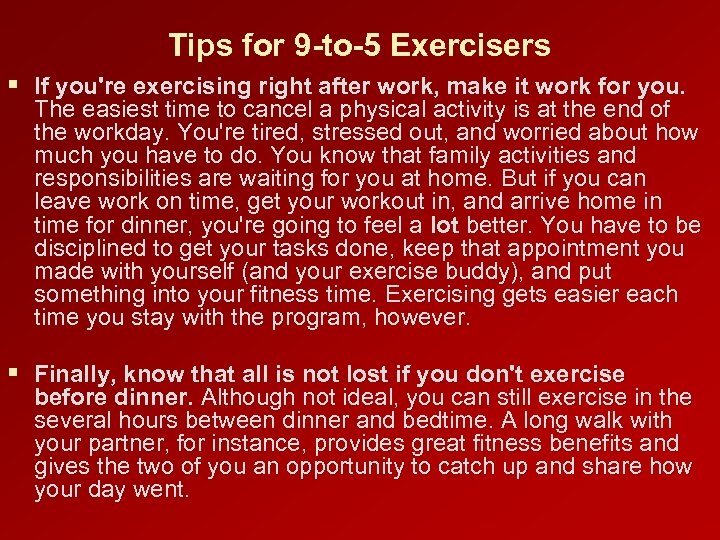 Tips for 9 -to-5 Exercisers § If you're exercising right after work, make it