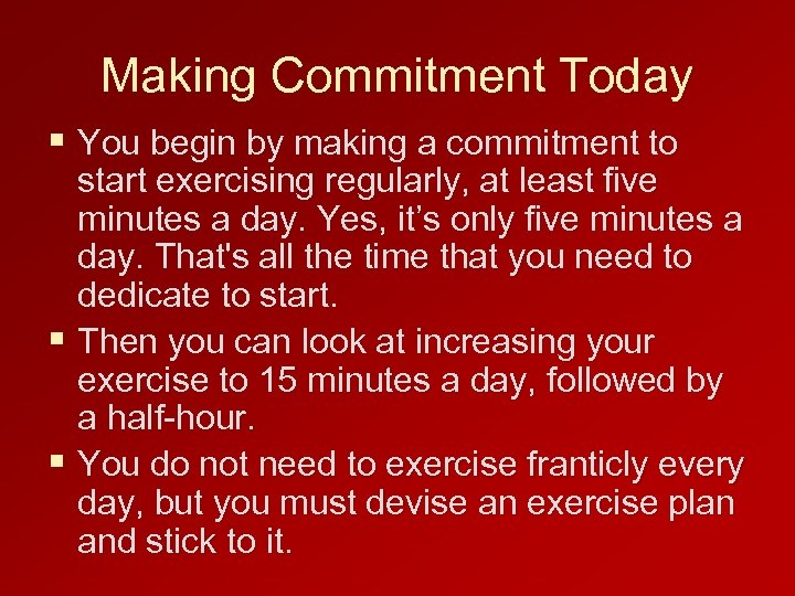 Making Commitment Today § You begin by making a commitment to start exercising regularly,