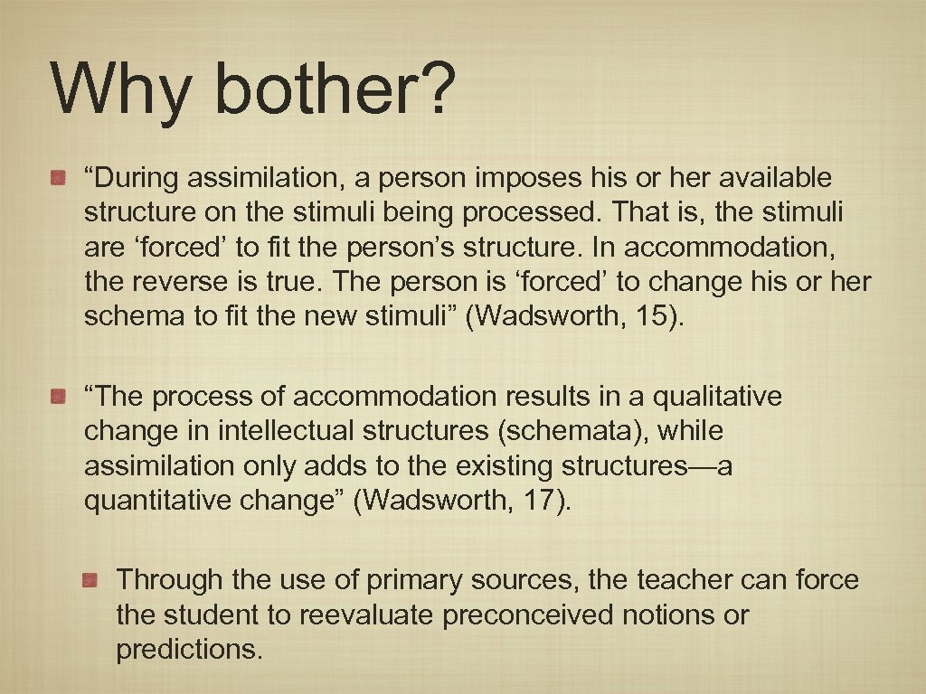 Why bother? “During assimilation, a person imposes his or her available structure on the