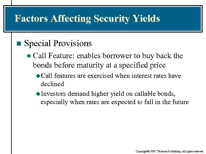 Factors Affecting Security Yields n Special Provisions l Call Feature: enables borrower to buy