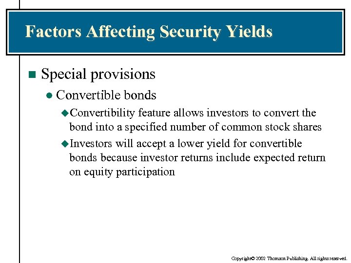 Factors Affecting Security Yields n Special provisions l Convertible bonds u. Convertibility feature allows