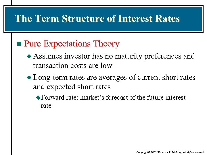 The Term Structure of Interest Rates n Pure Expectations Theory Assumes investor has no