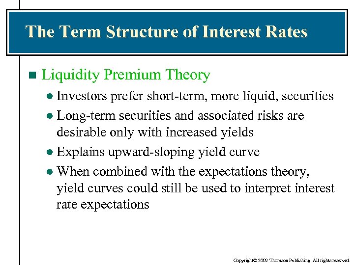 The Term Structure of Interest Rates n Liquidity Premium Theory Investors prefer short-term, more