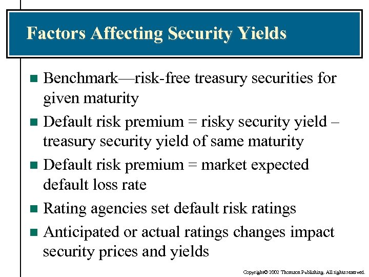 Factors Affecting Security Yields Benchmark—risk-free treasury securities for given maturity n Default risk premium