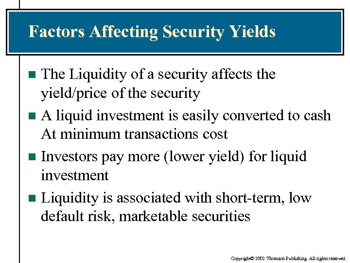 Factors Affecting Security Yields The Liquidity of a security affects the yield/price of the