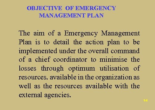 OBJECTIVE OF EMERGENCY MANAGEMENT PLAN The aim of a Emergency Management Plan is to