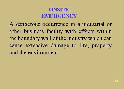 ONSITE EMERGENCY A dangerous occurrence in a industrial or other business facility with effects
