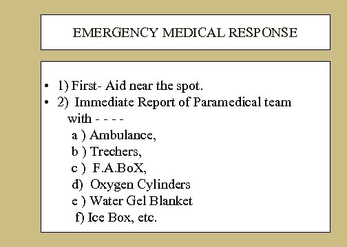 EMERGENCY MEDICAL RESPONSE • 1) First- Aid near the spot. • 2) Immediate Report