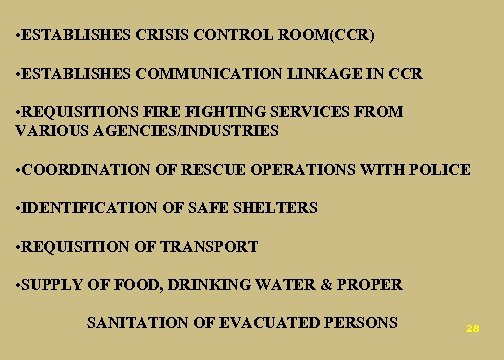  • ESTABLISHES CRISIS CONTROL ROOM(CCR) • ESTABLISHES COMMUNICATION LINKAGE IN CCR • REQUISITIONS