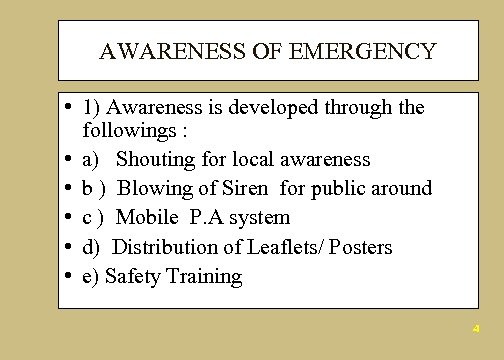 AWARENESS OF EMERGENCY • 1) Awareness is developed through the followings : • a)