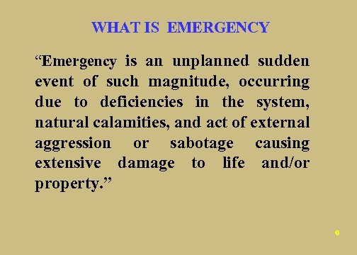 WHAT IS EMERGENCY “Emergency is an unplanned sudden event of such magnitude, occurring due