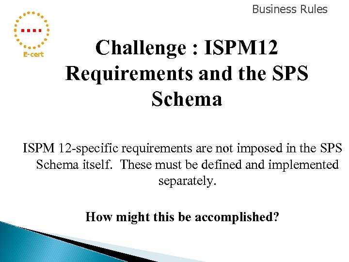 Business Rules E-cert Challenge : ISPM 12 Requirements and the SPS Schema ISPM 12