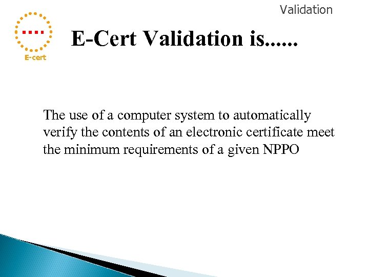 Validation E-Cert Validation is. . . E-cert The use of a computer system to