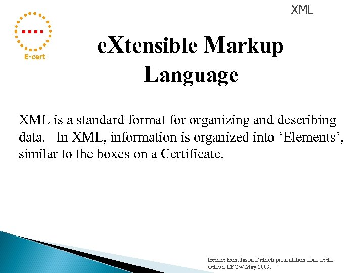 XML E-cert e. Xtensible Markup Language XML is a standard format for organizing and