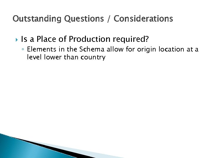Outstanding Questions / Considerations Is a Place of Production required? ◦ Elements in the