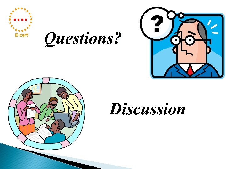 E-cert Questions? Discussion 