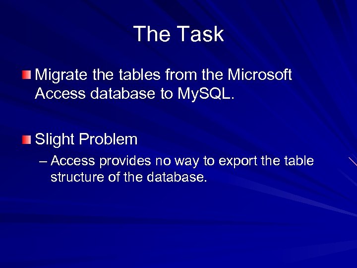 The Task Migrate the tables from the Microsoft Access database to My. SQL. Slight