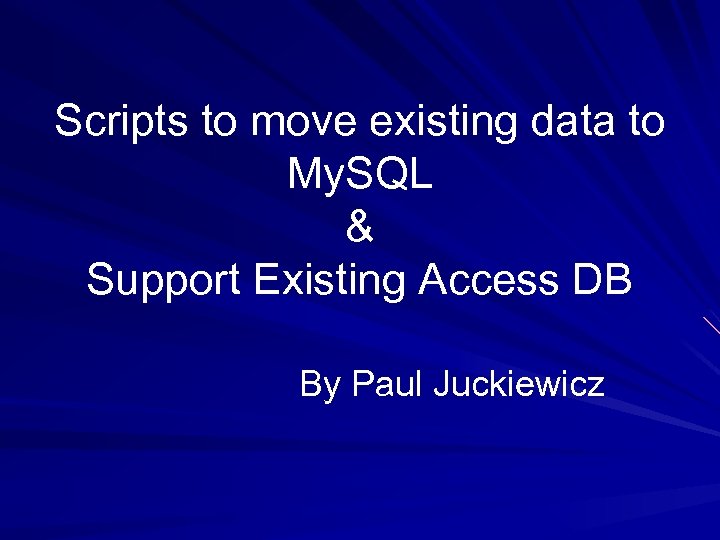 Scripts to move existing data to My. SQL & Support Existing Access DB By