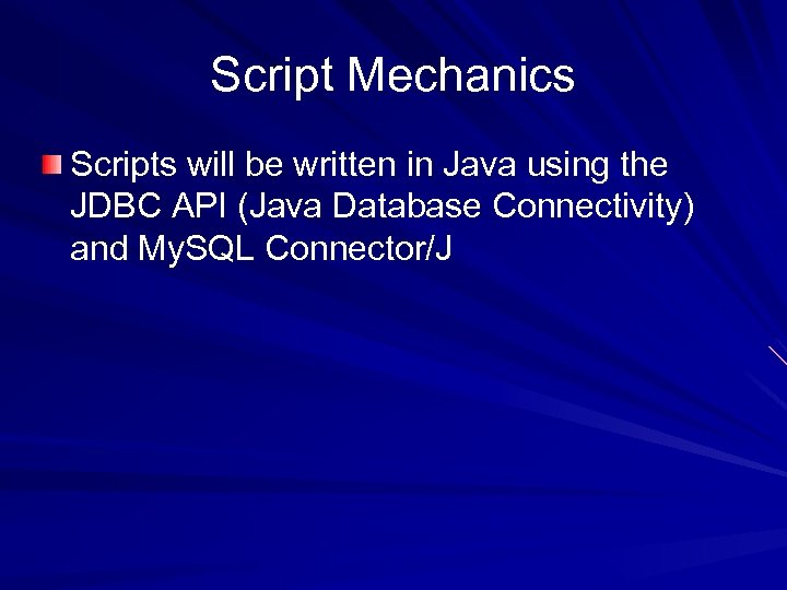 Script Mechanics Scripts will be written in Java using the JDBC API (Java Database