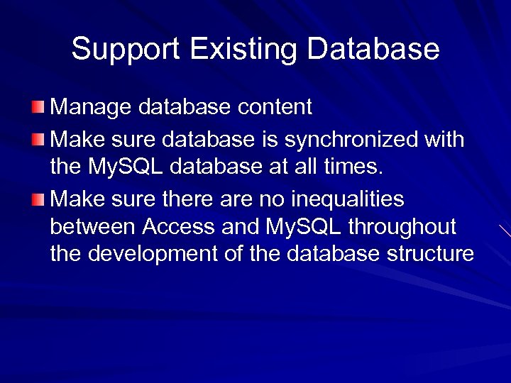 Support Existing Database Manage database content Make sure database is synchronized with the My.