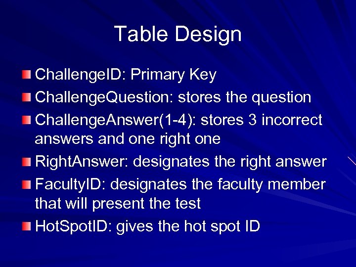 Table Design Challenge. ID: Primary Key Challenge. Question: stores the question Challenge. Answer(1 -4):