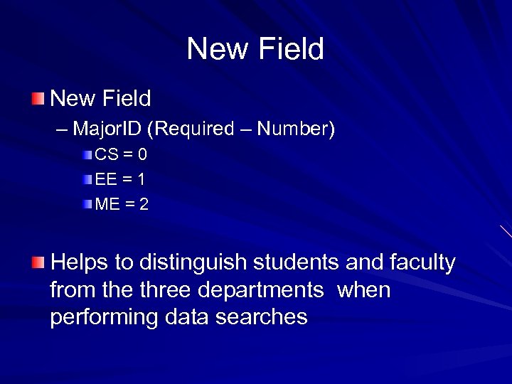 New Field – Major. ID (Required – Number) CS = 0 EE = 1