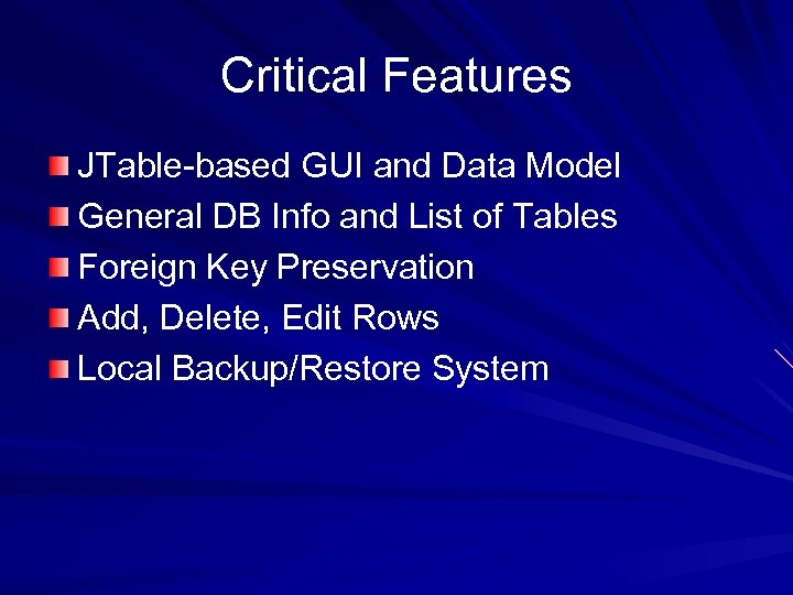 Critical Features JTable-based GUI and Data Model General DB Info and List of Tables