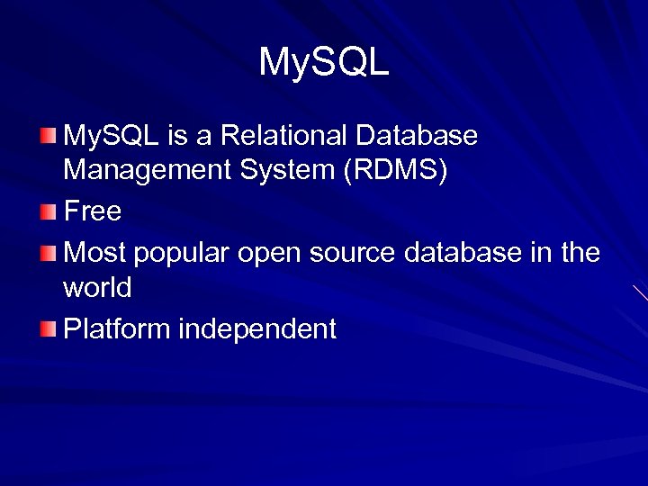 My. SQL is a Relational Database Management System (RDMS) Free Most popular open source