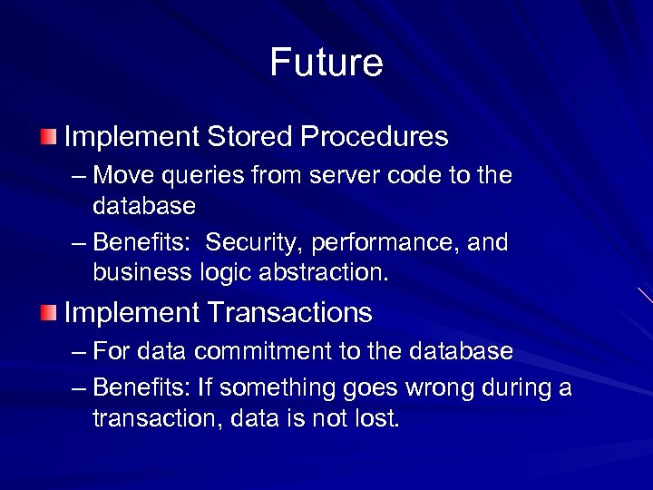 Future Implement Stored Procedures – Move queries from server code to the database –