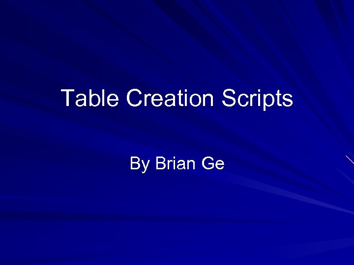 Table Creation Scripts By Brian Ge 